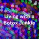 Living with a Botox Junkie