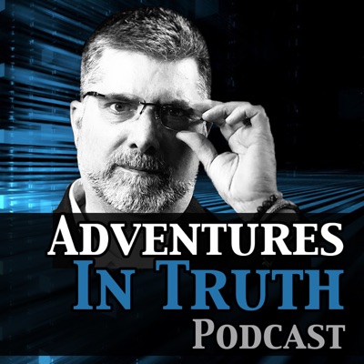 Adventures in Truth Podcast Adventures in Truth Podcast