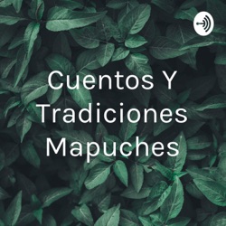 Cuentos Y Tradiciones Mapuches