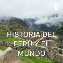 HISTORIA DEL PERÚ Y EL MUNDO