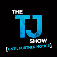 The TJ Show: Until Further Notice podcast