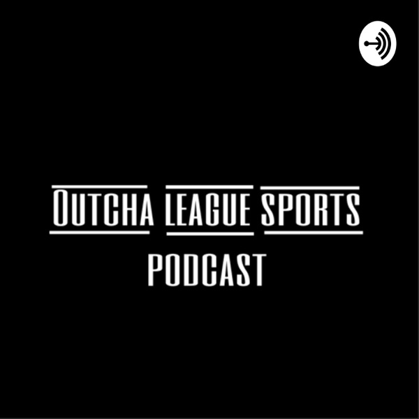 Outcha league Sports Podcast