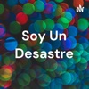 Soy Un Desastre