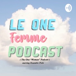 Le One Femme Podcast 