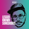 Lesser Known Somebodies - POC Podcasts