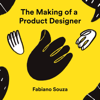 The Making of a Product Designer - Fabiano Souza