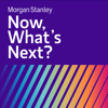 Now, What’s Next? - Morgan Stanley