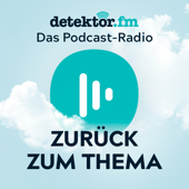 Zurück zum Thema - detektor.fm – Das Podcast-Radio