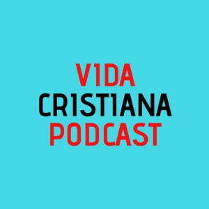 Vida Cristiana Podcast