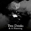 Two Drinks & A Haunting artwork