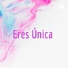 Eres Única