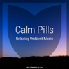 Calm Pills - Soothing Space Ambient and Piano Music for Relaxing, Sleeping, Reading, or Mindful Meditation - Uplifting Pills