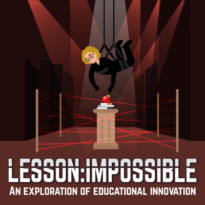 Lesson: Impossible - An Exploration of Educational Innovation Lesson: Impossible - An Exploration of Educational Innovation