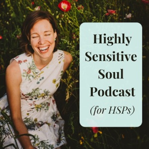 Highly Sensitive Soul Podcast (for HSPs)