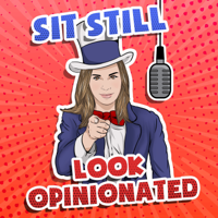 Sit Still, Look Opinionated. podcast