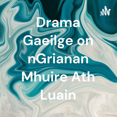 Drama Gaeilge on nGrianan Mhuire Ath Luain