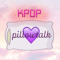 Kpop Pillow Talk