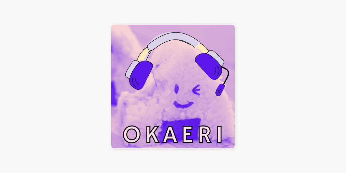 OKAERI! on Apple Podcasts