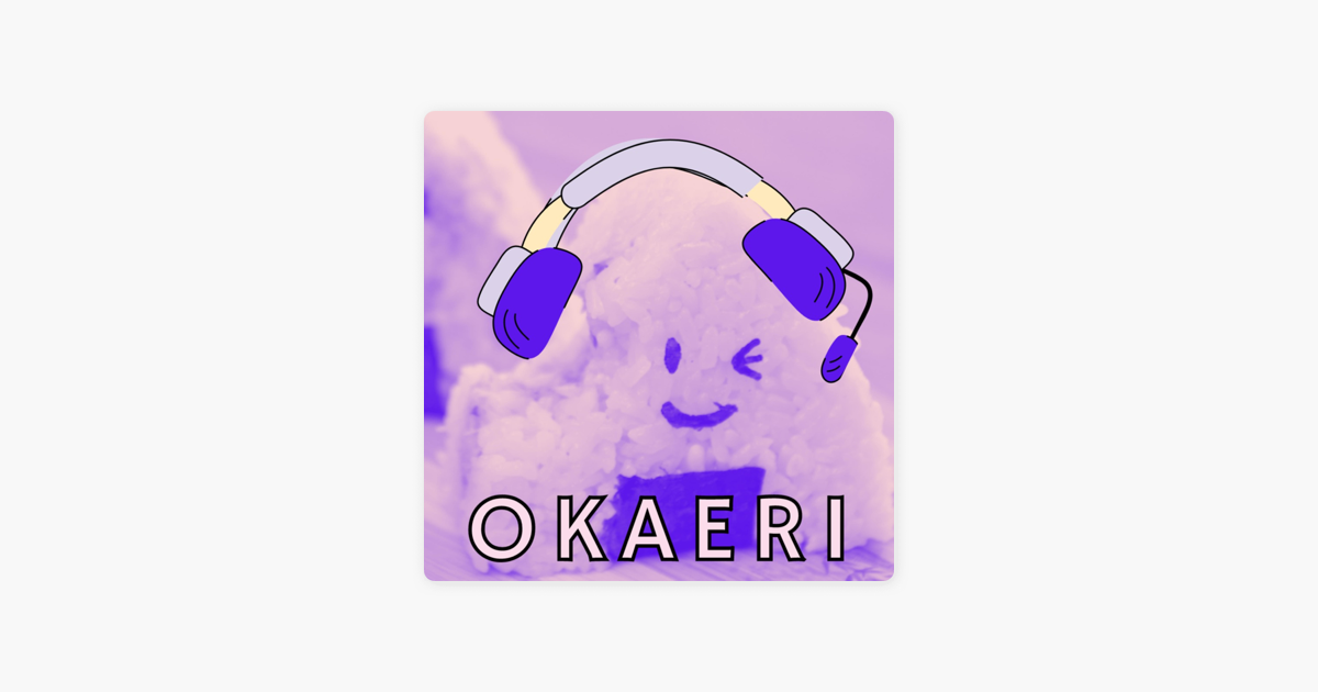 OKAERI! on Apple Podcasts