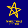 Twinkle, Twinkle Little Pod - Twinkle Twinkle Little Pod