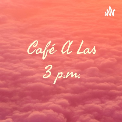 Café A Las 3 p.m.