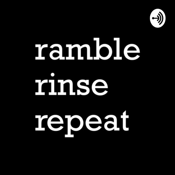 Ramble, Rinse, Repeat