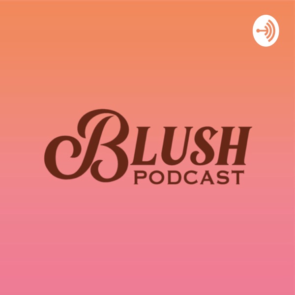 Blush Podcast