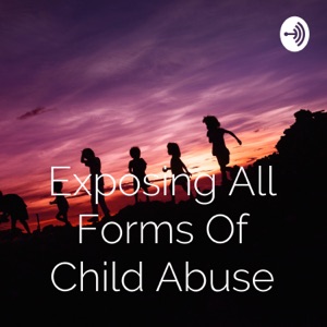 Exposing All Forms Of Child Abuse