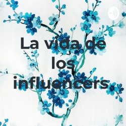 La vida de los influencers 