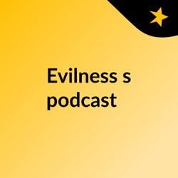 Evilness's podcast