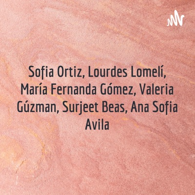 Sofia Ortiz, Lourdes Lomelí, María Fernanda Gómez, Valeria Gúzman, Surjeet Beas, Ana Sofia Avila