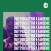 Only Podcast for a Pandemic artwork