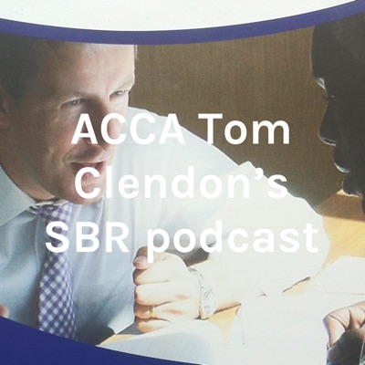 ACCA Tom Clendon's SBR podcast ACCA Tom Clendon's SBR podcast