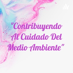 "Contribuyendo Al Cuidado Del Medio Ambiente" 