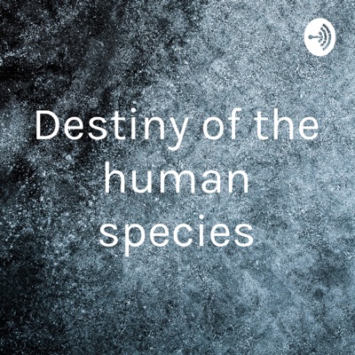 Destiny of the human species