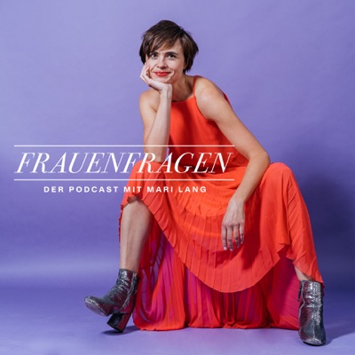 Frauenfragen - Der Podcast mit Mari Lang Frauenfragen - Der Podcast mit Mari Lang