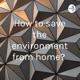 How to save the environment from home? 