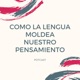 Como la lengua moldea nuestro pensamiento