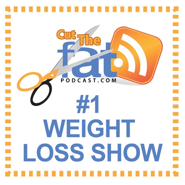 Cut The Fat Weight Loss Podcast