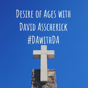 Desire of Ages with David Asscherick #DAwithDA