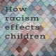 How racism effects children