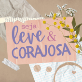 seja leve e corajosa - por luiza nazareth - Luiza Agreste Nazareth