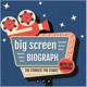 The Big Screen Biograph