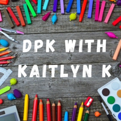DPK with Kaitlyn K:Kaitlyn Kinslow