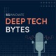 Deep Tech Bytes EP 3