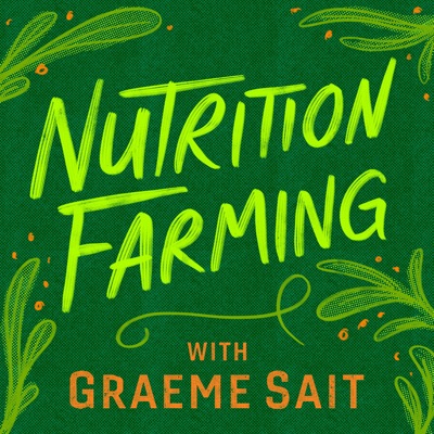 Nutrition Farming Podcast:Graeme Sait