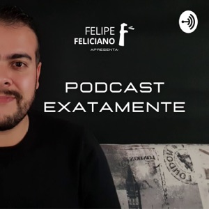 Podcast Exatamente | Felipe Feliciano