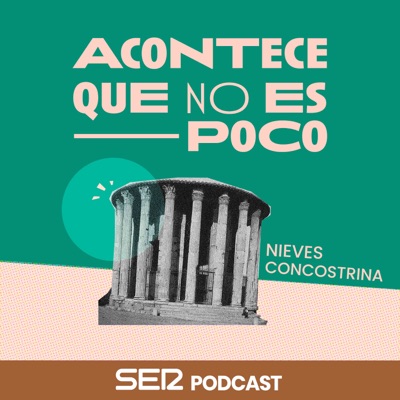 Acontece que no es poco con Nieves Concostrina:SER Podcast