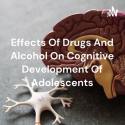 Effects Of Drugs And Alcohol On Cognitive Development Of Adolescents