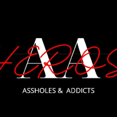 HEROS | ADDICTS & | ASSHOLES